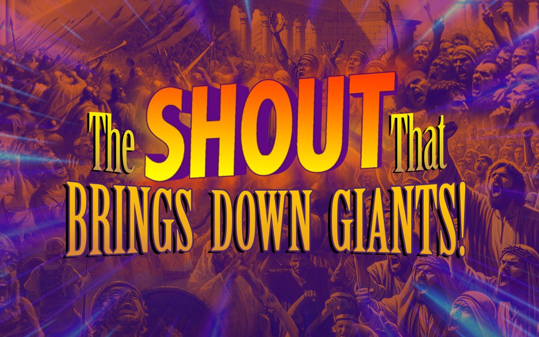 The Shout That Brings Down Giants