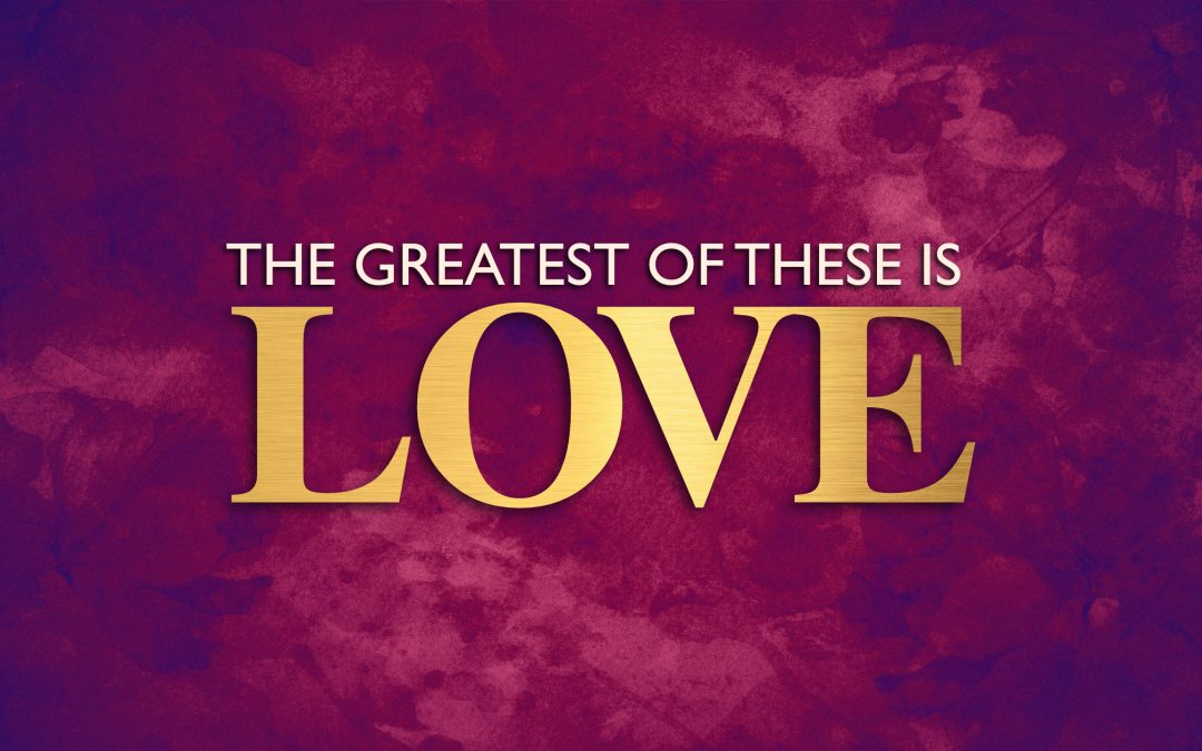 The Greatest of These is Love