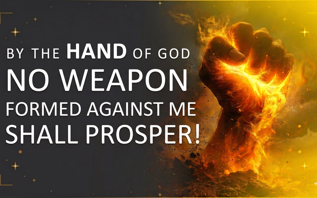 By the Hand of God No Weapon Formed Against Me Shall Prosper