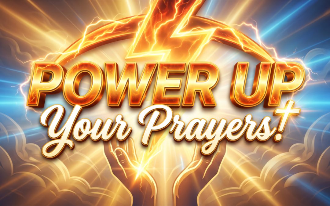 Power Up Your Prayers